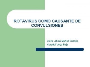 ROTAVIRUS COMO CAUSANTE DE CONVULSIONES Clara Leticia Muoz