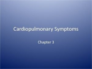 Cardiopulmonary Symptoms Chapter 3 Cardiopulmonary Symptoms As a