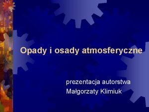 Opady i osady atmosferyczne prezentacja autorstwa Magorzaty Klimiuk