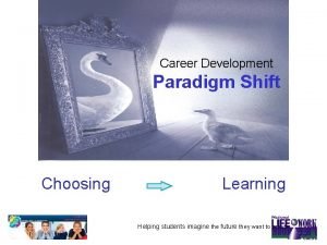 Career Development Paradigm Shift Choosing Learning Helping students