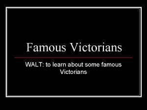 Famous Victorians WALT to learn about some famous