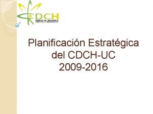 Planificacin Estratgica del CDCHUC 2009 2016 Visin Ser