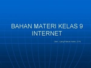 BAHAN MATERI KELAS 9 INTERNET Oleh Ujang Ridwan