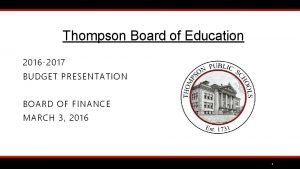 Thompson Board of Education 2016 2017 BUDGET PRESENTATION