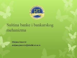 Sutina banke i bankarskog mehanizma Mirjana Jemovi mirjana
