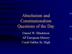 Absolutism and Constitutionalism Questions of the Day Daniel
