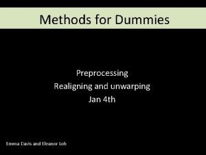 Methods for Dummies Preprocessing Realigning and unwarping Jan