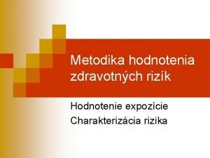 Metodika hodnotenia zdravotnch rizk Hodnotenie expozcie Charakterizcia rizika