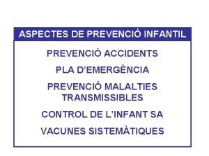 ASPECTES DE PREVENCI INFANTIL PREVENCI ACCIDENTS PLA DEMERGNCIA