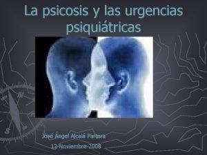 La psicosis y las urgencias psiquitricas Jos ngel