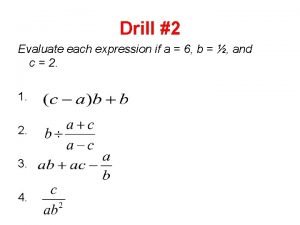 Drill 2 Evaluate each expression if a 6