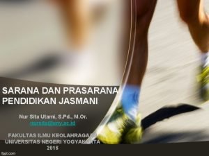 SARANA DAN PRASARANA PENDIDIKAN JASMANI Nur Sita Utami