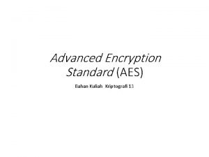 Advanced Encryption Standard AES Bahan Kuliah Kriptografi 13
