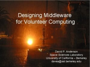 Designing Middleware for Volunteer Computing David P Anderson