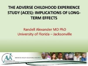 THE ADVERSE CHILDHOOD EXPERIENCE STUDY ACES IMPLICATIONS OF