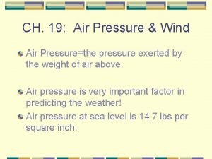 CH 19 Air Pressure Wind Air Pressurethe pressure