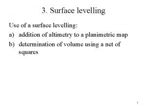 3 Surface levelling Use of a surface levelling