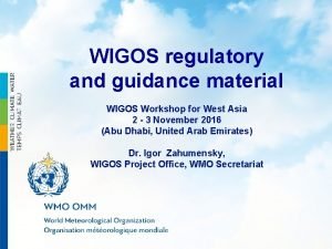 WIGOS regulatory and guidance material WIGOS Workshop for