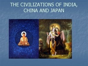 THE CIVILIZATIONS OF INDIA CHINA AND JAPAN Early