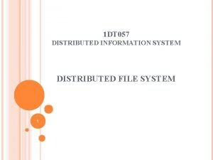 1 DT 057 DISTRIBUTED INFORMATION SYSTEM DISTRIBUTED FILE