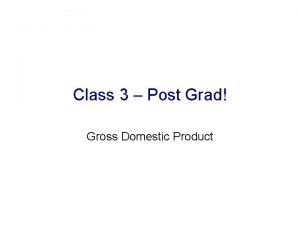 Class 3 Post Grad Gross Domestic Product Measuring