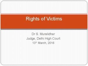 Rights of Victims Dr S Muralidhar Judge Delhi