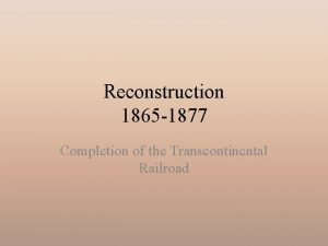 Reconstruction 1865 1877 Completion of the Transcontinental Railroad