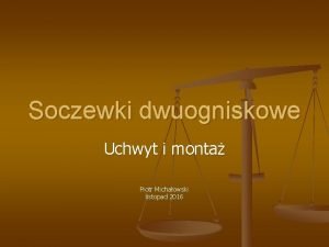 Soczewki dwuogniskowe Uchwyt i monta Piotr Michaowski listopad