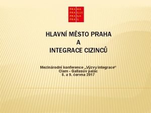 HLAVN MSTO PRAHA A INTEGRACE CIZINC Mezinrodn konference