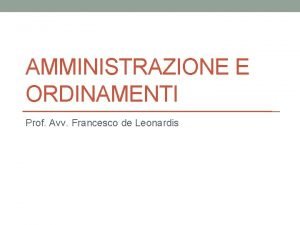 AMMINISTRAZIONE E ORDINAMENTI Prof Avv Francesco de Leonardis