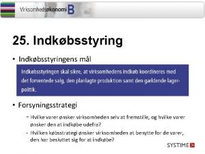 25 Indkbsstyring Indkbsstyringens ml Forsyningsstrategi Hvilke varer nsker