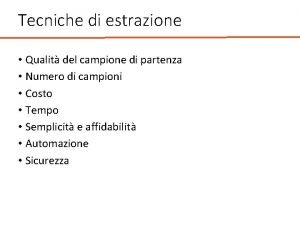 Tecniche di estrazione Qualit del campione di partenza