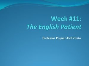 Week 11 The English Patient Professor PoynerDel Vento