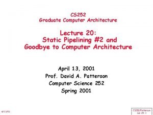 CS 252 Graduate Computer Architecture Lecture 20 Static