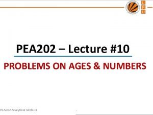 PEA 202 Lecture 10 PROBLEMS ON AGES NUMBERS