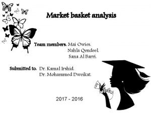 Market basket analysis Team members Mai Owies Nahla