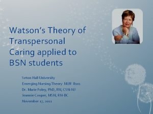Watsons Theory of Transpersonal Caring applied to BSN