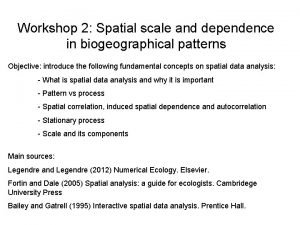 Workshop 2 Spatial scale and dependence in biogeographical