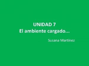 UNIDAD 7 El ambiente cargado Susana Martnez REDUCIR