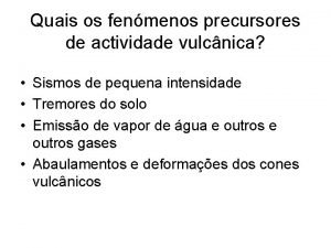 Quais os fenmenos precursores de actividade vulcnica Sismos