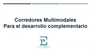 Corredores Multimodales Para el desarrollo complementario Hidrova del