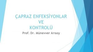 APRAZ ENFEKSYONLAR VE KONTROL Prof Dr Mnevver Arsoy