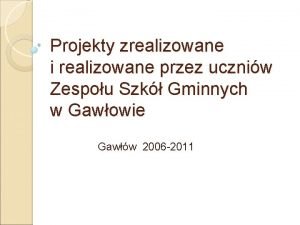 Projekty zrealizowane i realizowane przez uczniw Zespou Szk