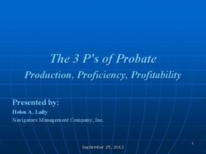 The 3 Ps of Probate Production Proficiency Profitability