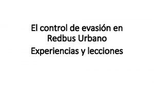 El control de evasin en Redbus Urbano Experiencias