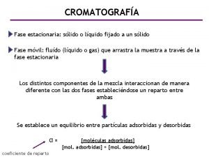 CROMATOGRAFA Fase estacionaria slido o lquido fijado a