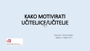 KAKO MOTIVIRATI UITELJICEUITELJE Pripremio Zoran Pavleti Opatija 8