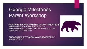 Georgia Milestones Parent Workshop MODIFIED FROM A PRESENTATION