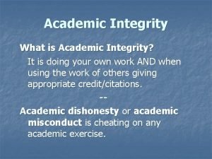Academic Integrity What is Academic Integrity It is