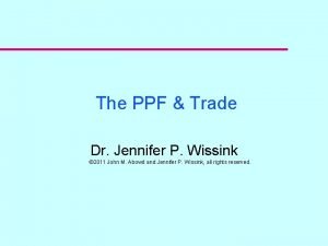 The PPF Trade Dr Jennifer P Wissink 2011